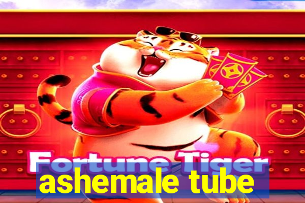 ashemale tube